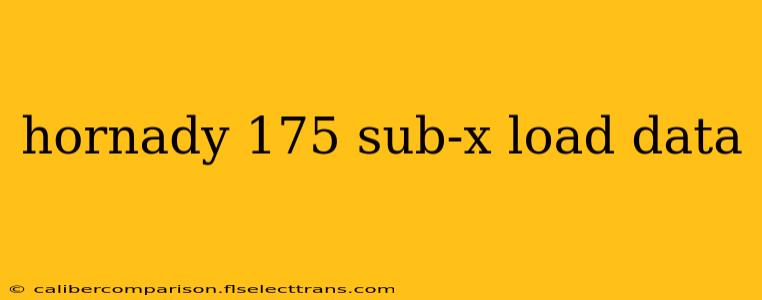 hornady 175 sub-x load data