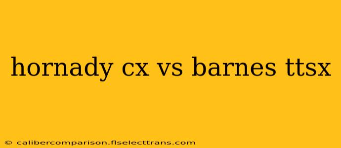 hornady cx vs barnes ttsx