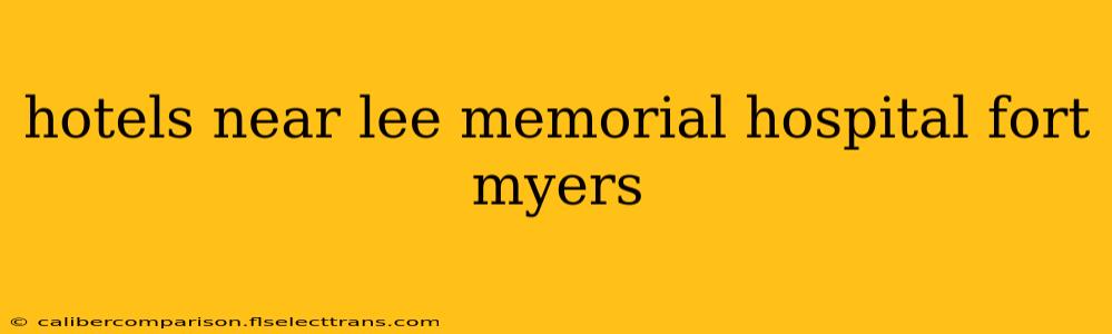 hotels near lee memorial hospital fort myers