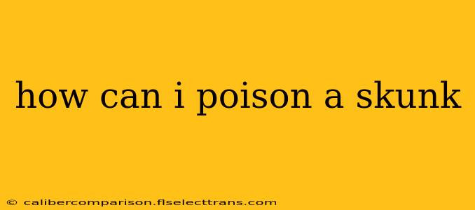 how can i poison a skunk