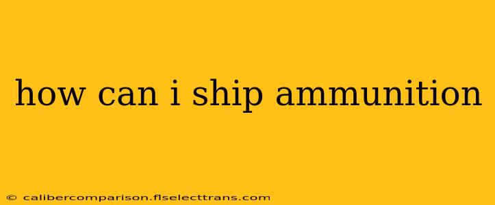 how can i ship ammunition