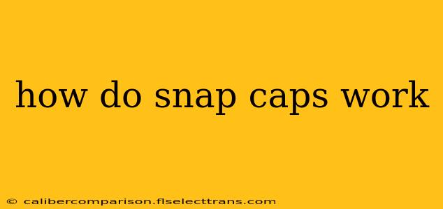 how do snap caps work