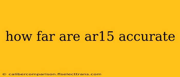 how far are ar15 accurate