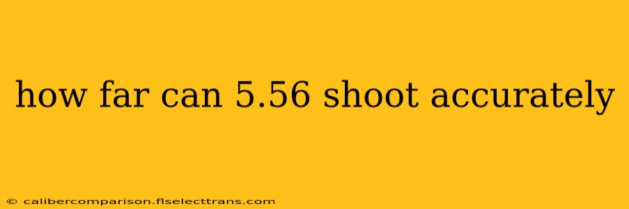 how far can 5.56 shoot accurately