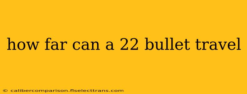 how far can a 22 bullet travel