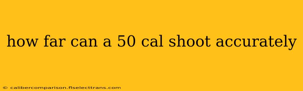 how far can a 50 cal shoot accurately