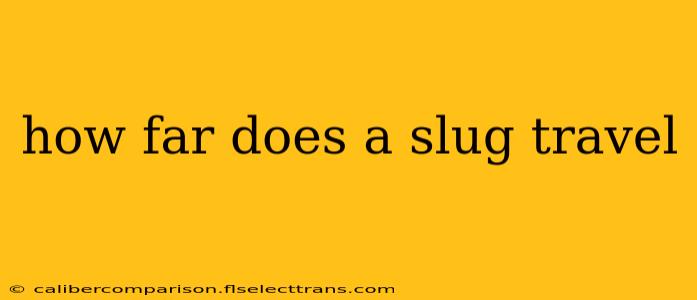 how far does a slug travel