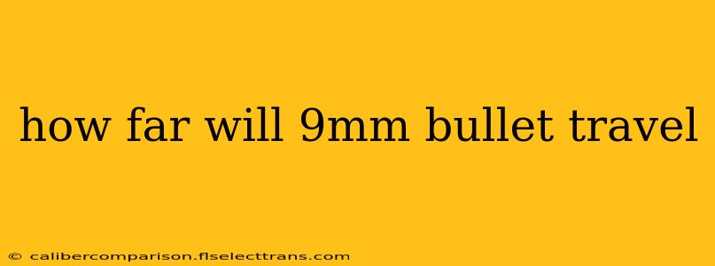 how far will 9mm bullet travel