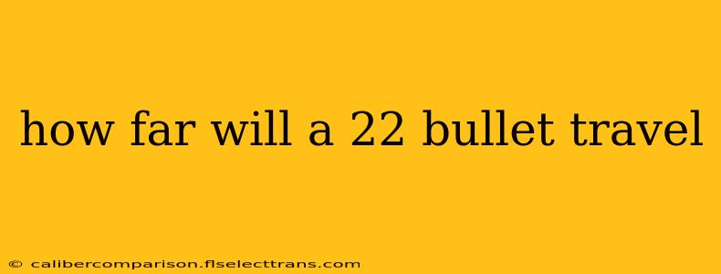 how far will a 22 bullet travel