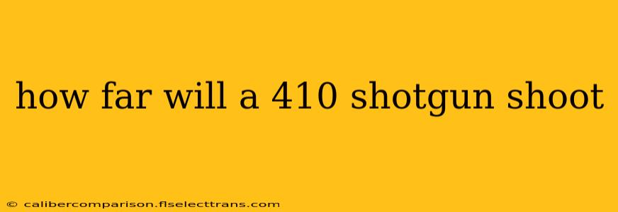 how far will a 410 shotgun shoot