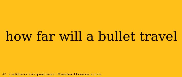 how far will a bullet travel