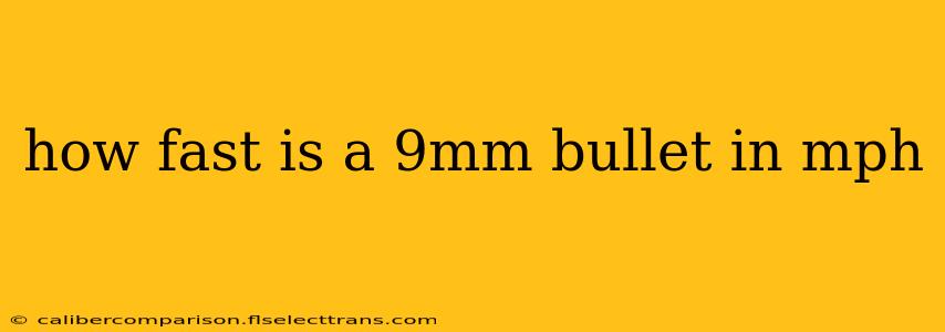 how fast is a 9mm bullet in mph