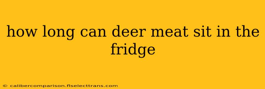 how long can deer meat sit in the fridge