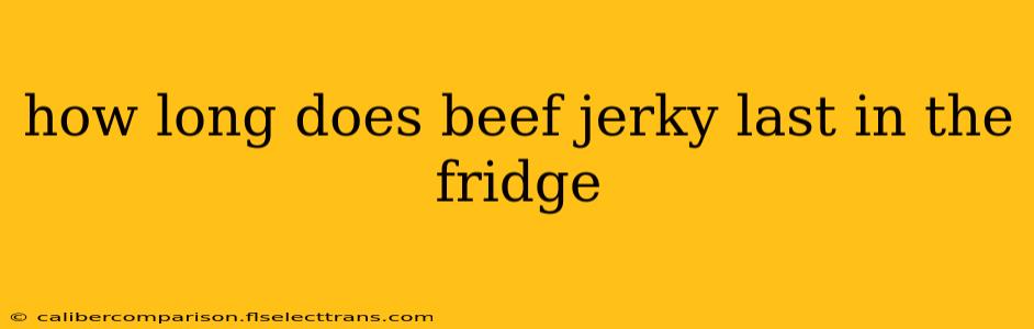 how long does beef jerky last in the fridge