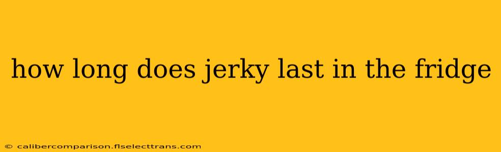 how long does jerky last in the fridge