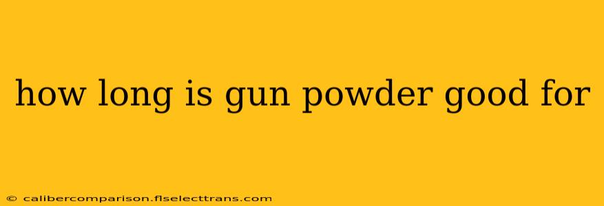 how long is gun powder good for