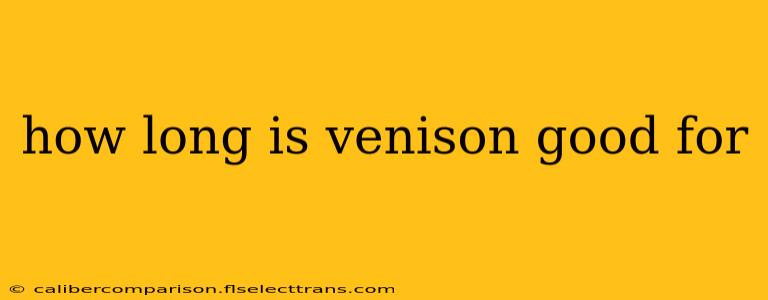 how long is venison good for