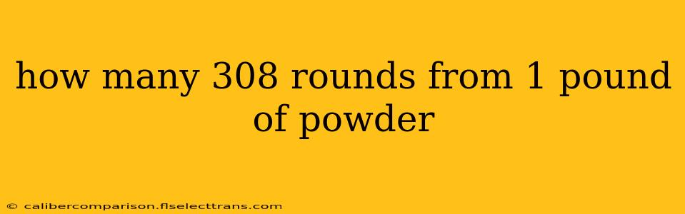 how many 308 rounds from 1 pound of powder