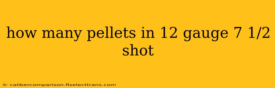 how many pellets in 12 gauge 7 1/2 shot