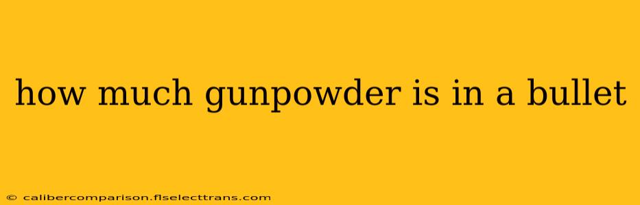 how much gunpowder is in a bullet