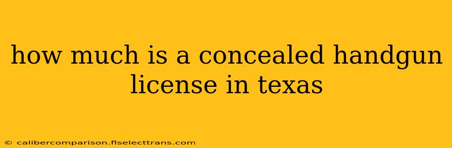 how much is a concealed handgun license in texas