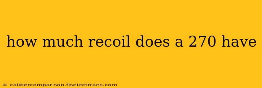 how much recoil does a 270 have