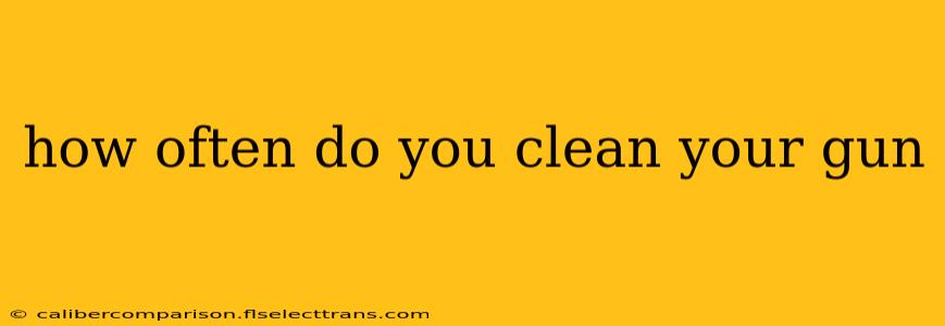 how often do you clean your gun