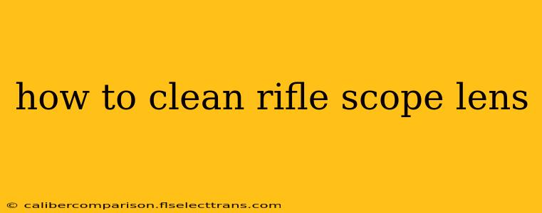 how to clean rifle scope lens