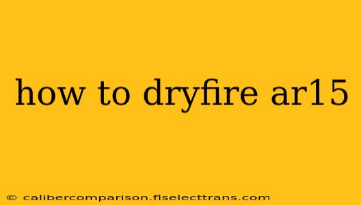 how to dryfire ar15