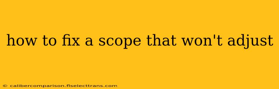 how to fix a scope that won't adjust