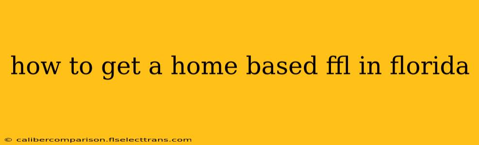 how to get a home based ffl in florida