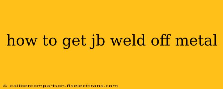 how to get jb weld off metal