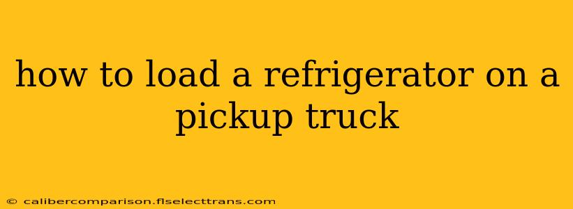 how to load a refrigerator on a pickup truck