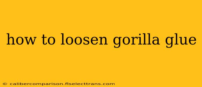 how to loosen gorilla glue