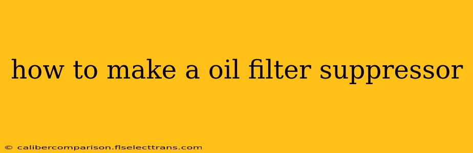 how to make a oil filter suppressor