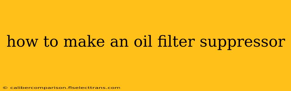 how to make an oil filter suppressor