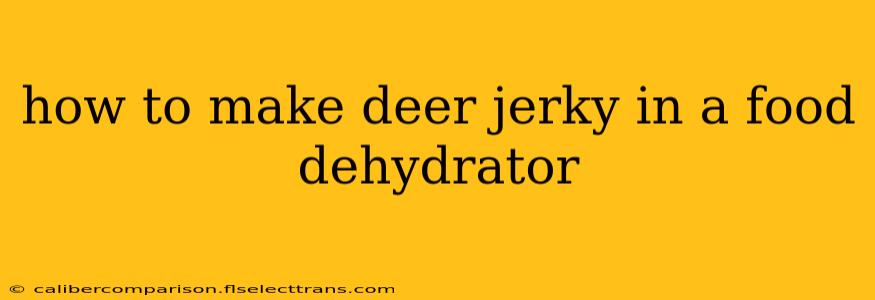 how to make deer jerky in a food dehydrator