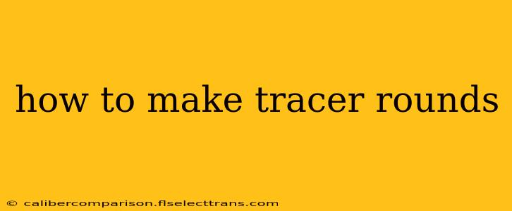 how to make tracer rounds