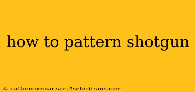 how to pattern shotgun