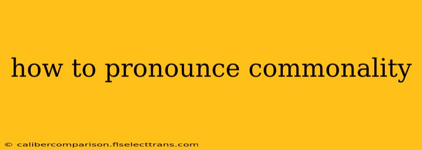 how to pronounce commonality