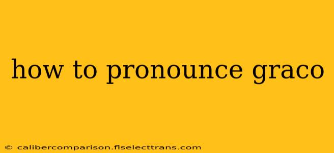 how to pronounce graco