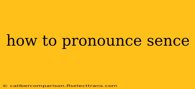 how to pronounce sence