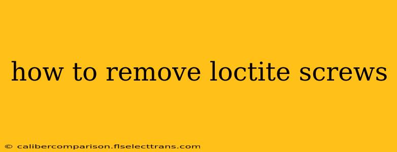 how to remove loctite screws