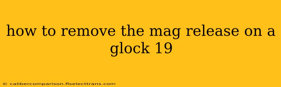 how to remove the mag release on a glock 19