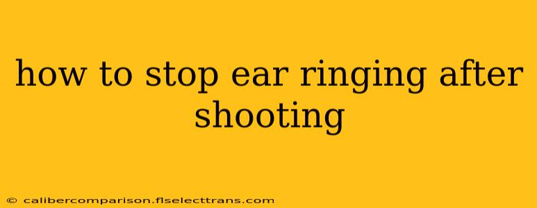 how to stop ear ringing after shooting