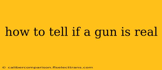 how to tell if a gun is real