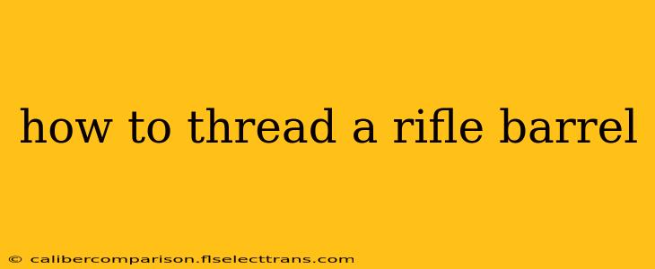 how to thread a rifle barrel