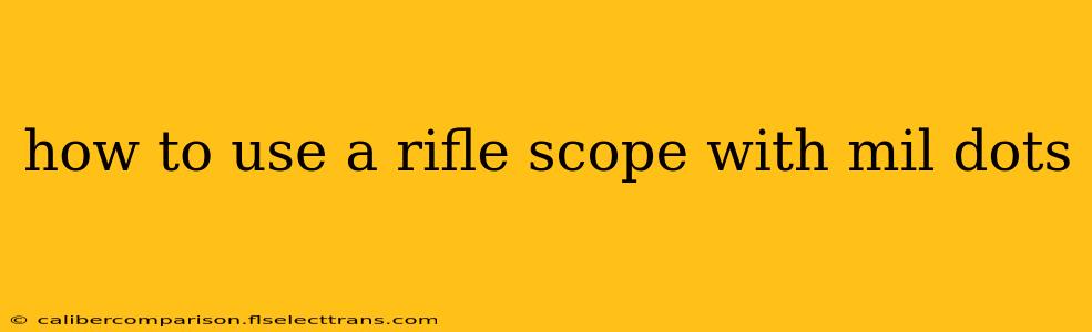 how to use a rifle scope with mil dots