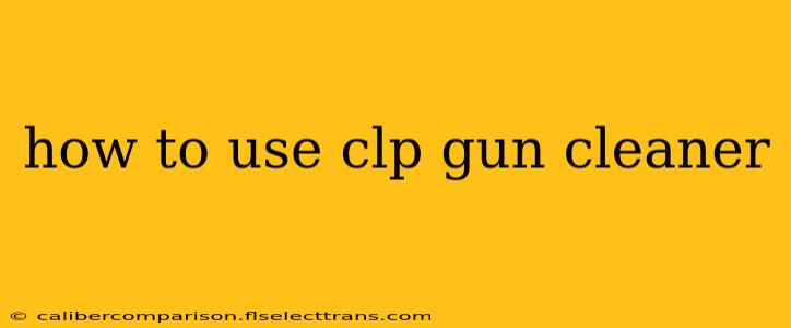 how to use clp gun cleaner