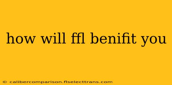 how will ffl benifit you